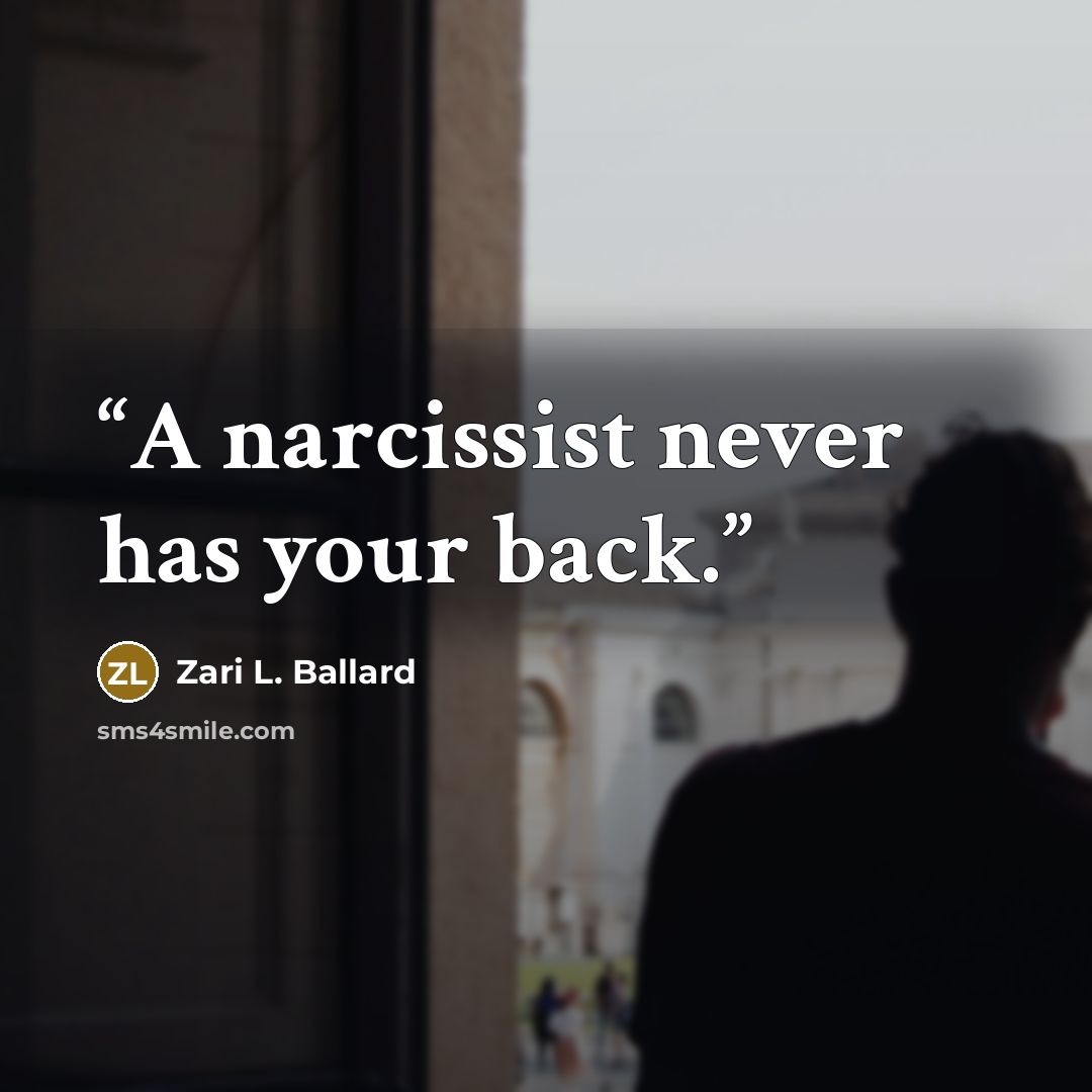 “A narcissist never has your back.” quote by Zari L. Ballard