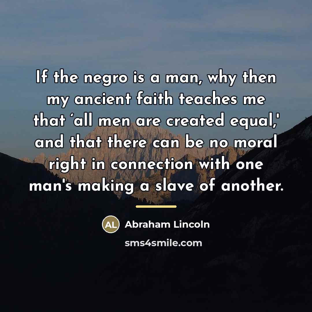“If the negro is a man, why then my ancient…” quote by Abraham Lincoln