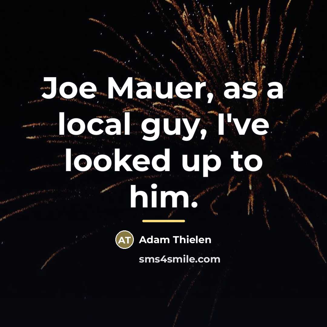 “Joe Mauer, as a local guy, I've looked up to…” quote by Adam Thielen