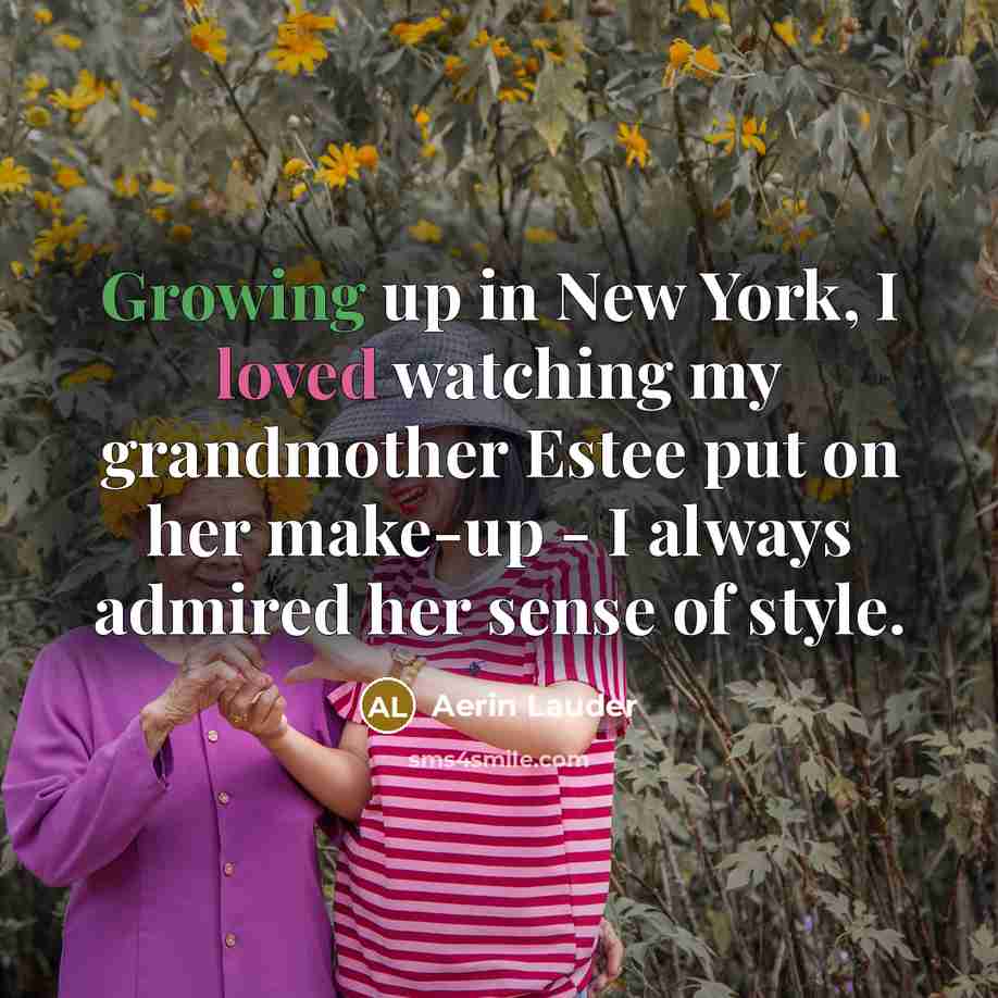 “Growing up in New York, I loved watching my grandmother…” quote by Aerin Lauder