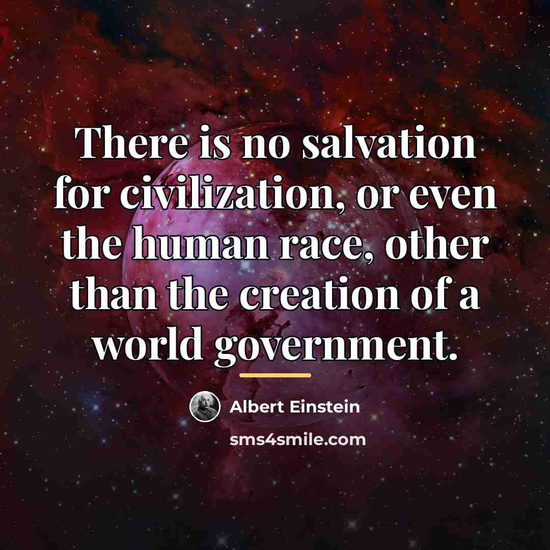 “There is no salvation for civilization, or even the human…” quote by Albert Einstein