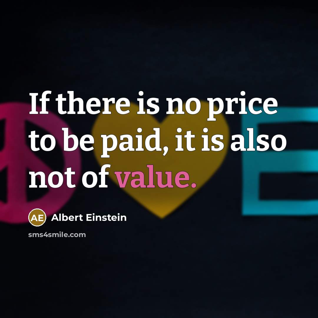 “If there is no price to be paid, it is…” quote by Albert Einstein