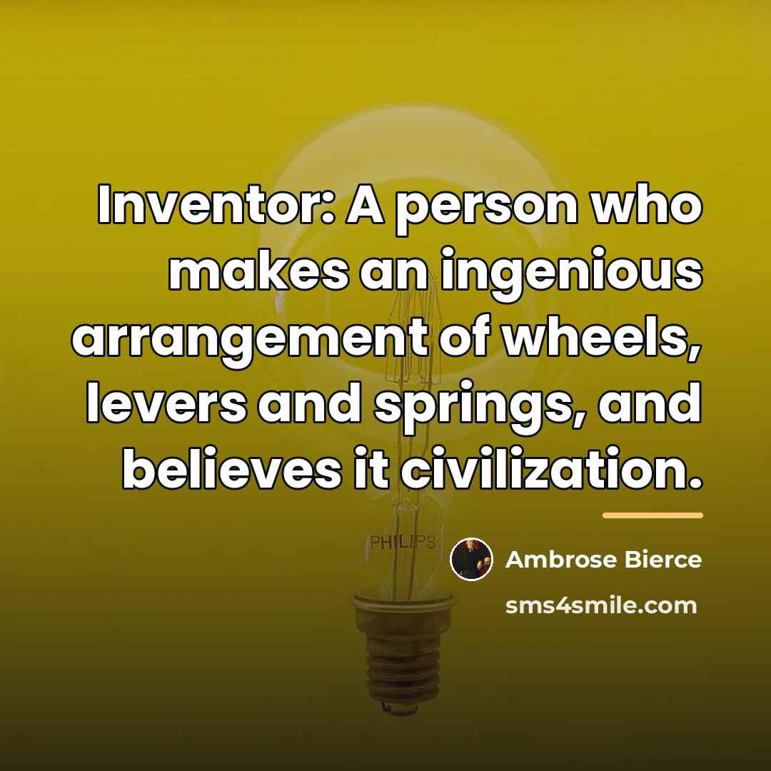 “Inventor: A person who makes an ingenious arrangement of wheels,…” quote by Ambrose Bierce
