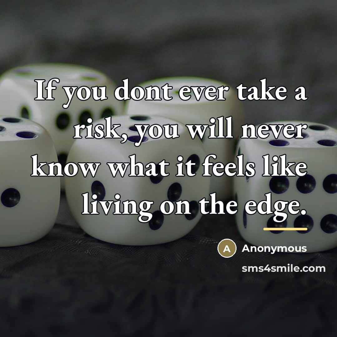 “If you dont ever take a risk, you will never…” quote by Anonymous