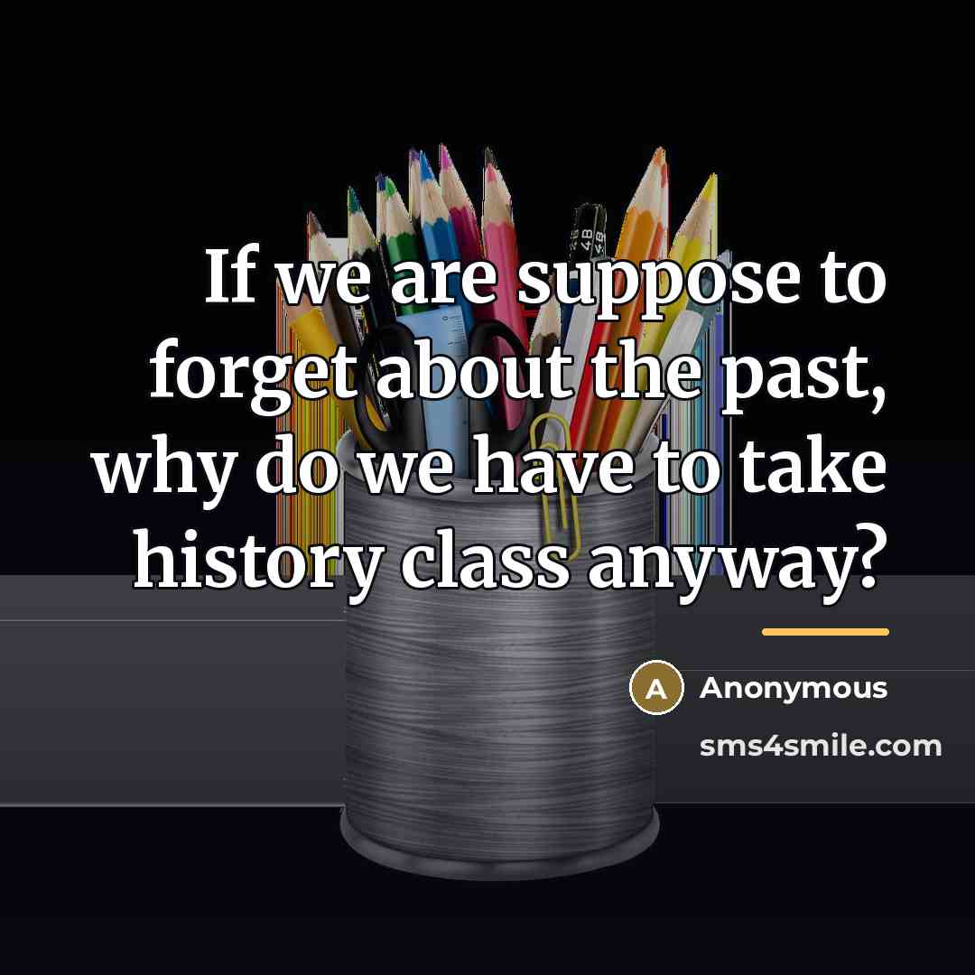 “If we are suppose to forget about the past, why…” quote by Anonymous