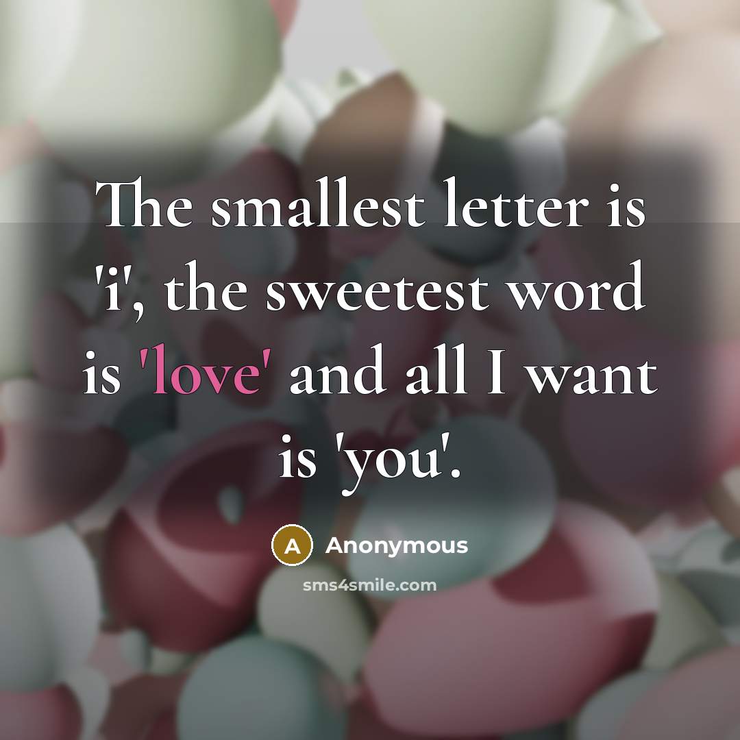 “The smallest letter is 'i', the sweetest word is 'love'…” quote by Anonymous