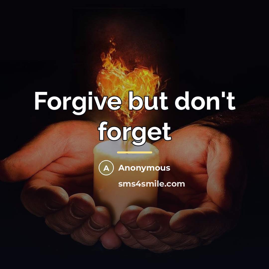 “Forgive but don't forget…” quote by Anonymous