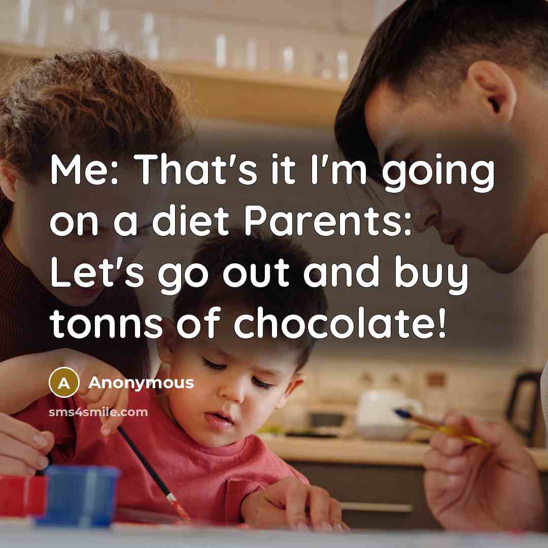 “Me: That's it I'm going on a diet Parents: Let's…” quote by Anonymous