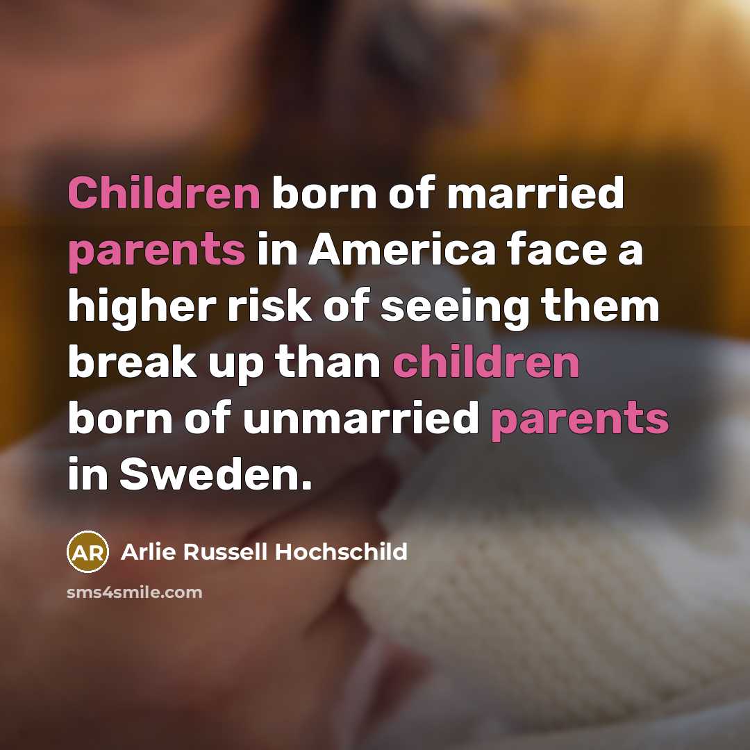 “Children born of married parents in America face a higher…” quote by Arlie Russell Hochschild
