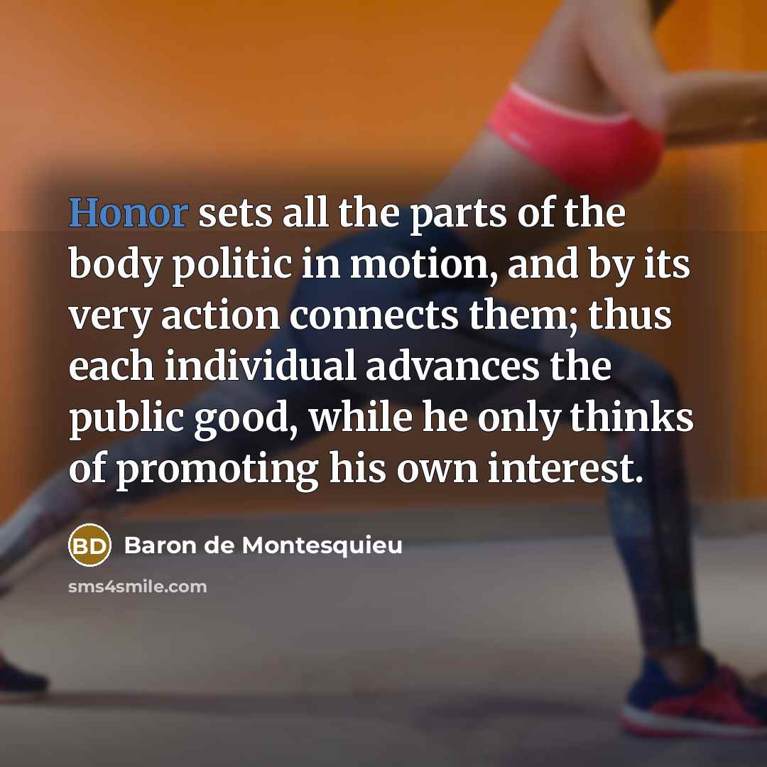 “Honor sets all the parts of the body politic in…” quote by Baron de Montesquieu