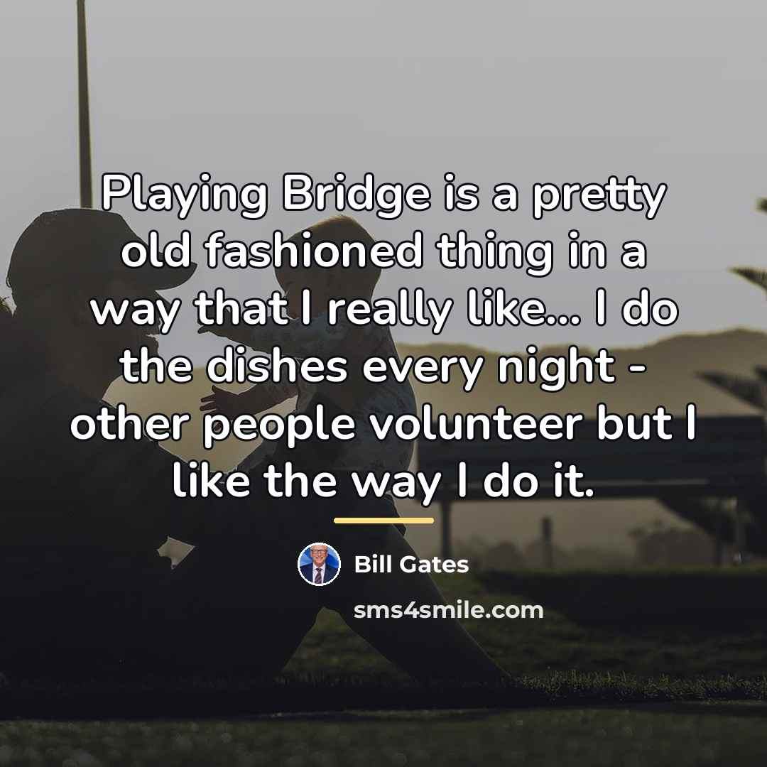 “Playing Bridge is a pretty old fashioned thing in a…” quote by Bill Gates