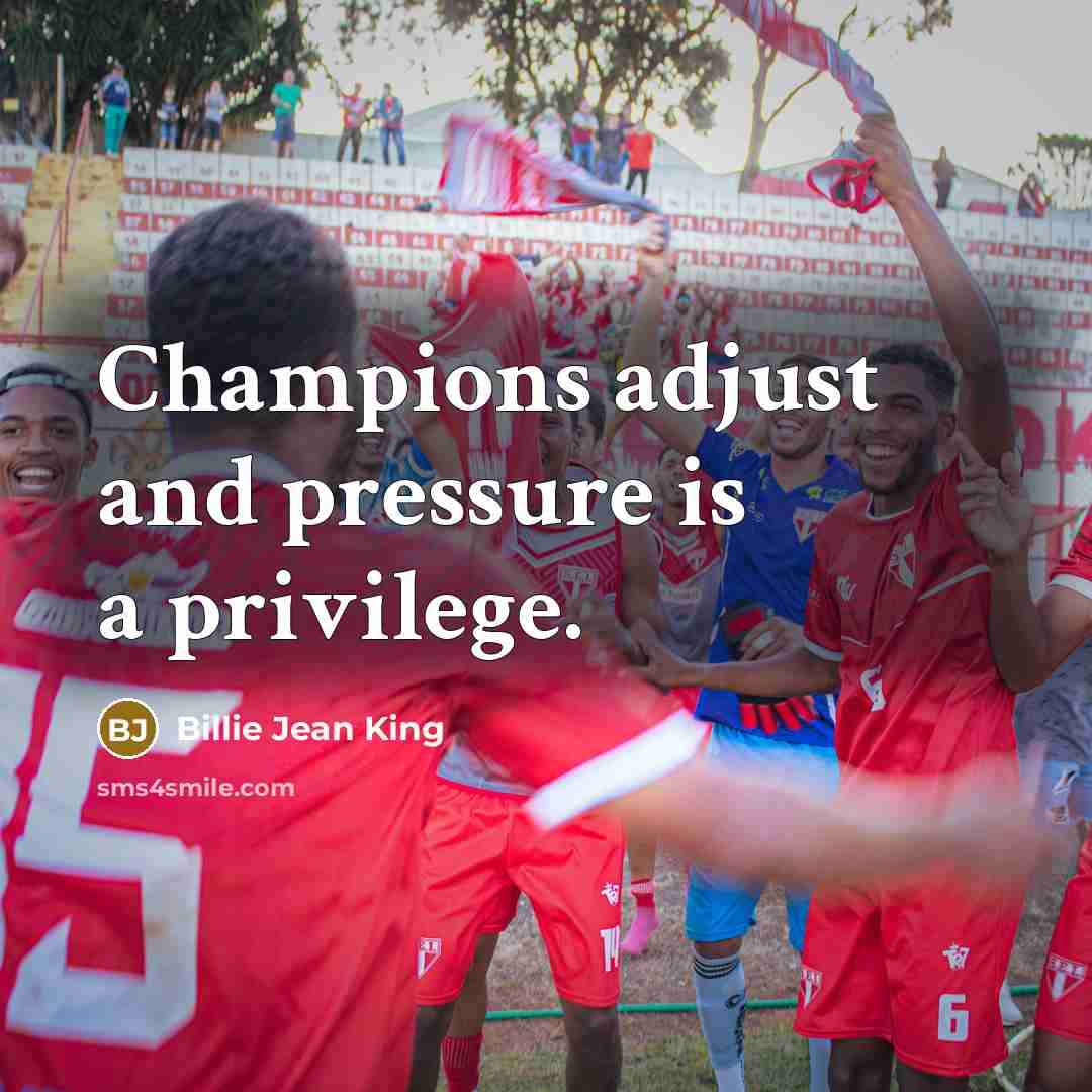 “Champions adjust and pressure is a privilege.…” quote by Billie Jean King