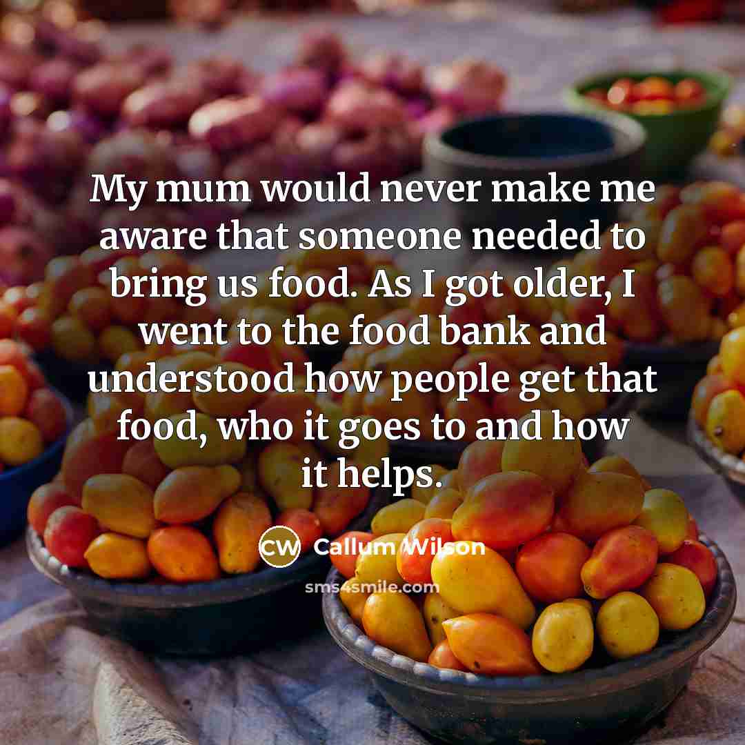 “My mum would never make me aware that someone needed…” quote by Callum Wilson