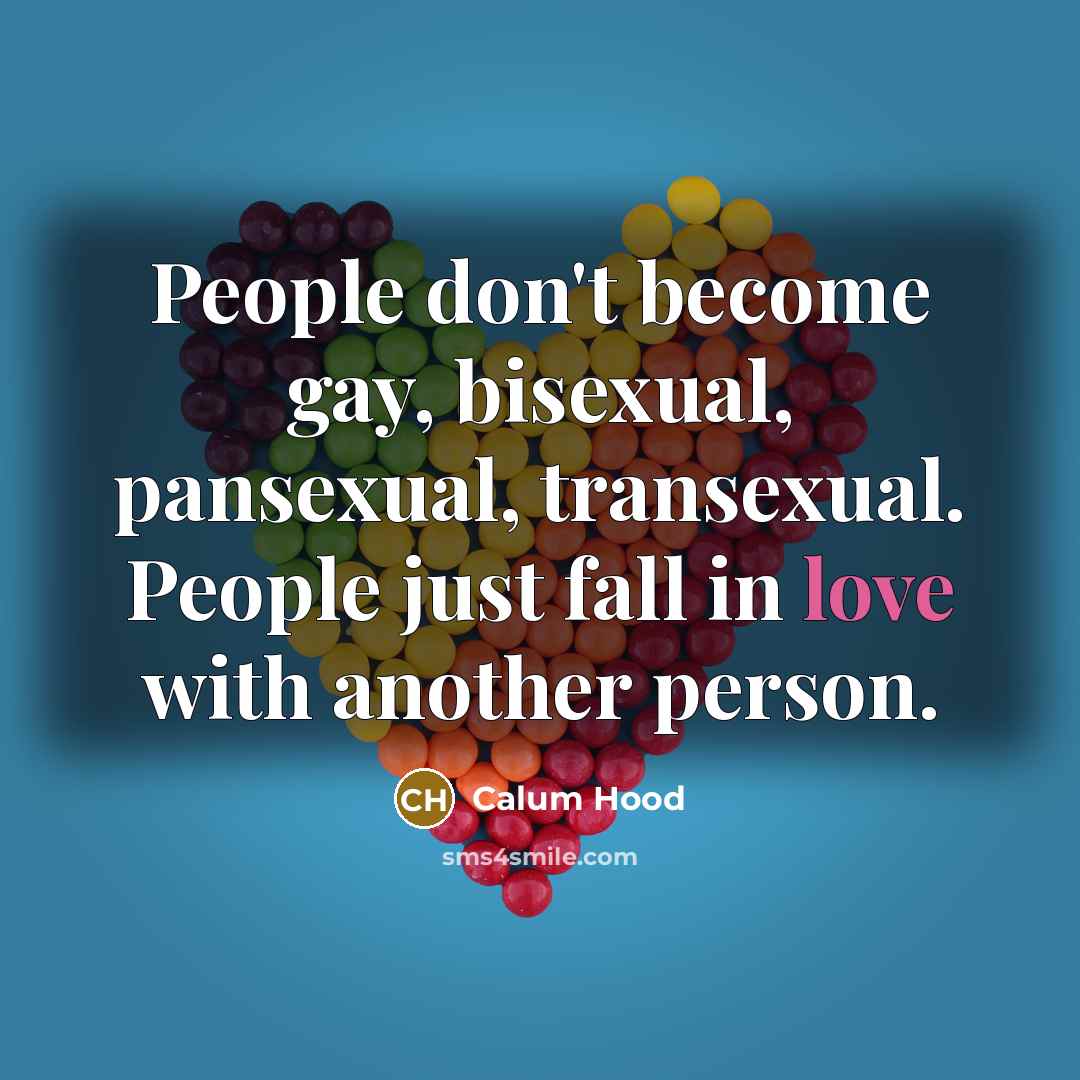 “People don't become gay, bisexual, pansexual, transexual. People just fall…” quote by Calum Hood