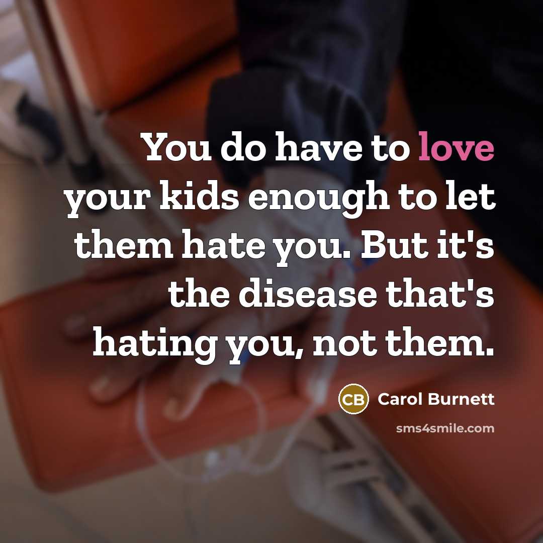 “You do have to love your kids enough to let…” quote by Carol Burnett