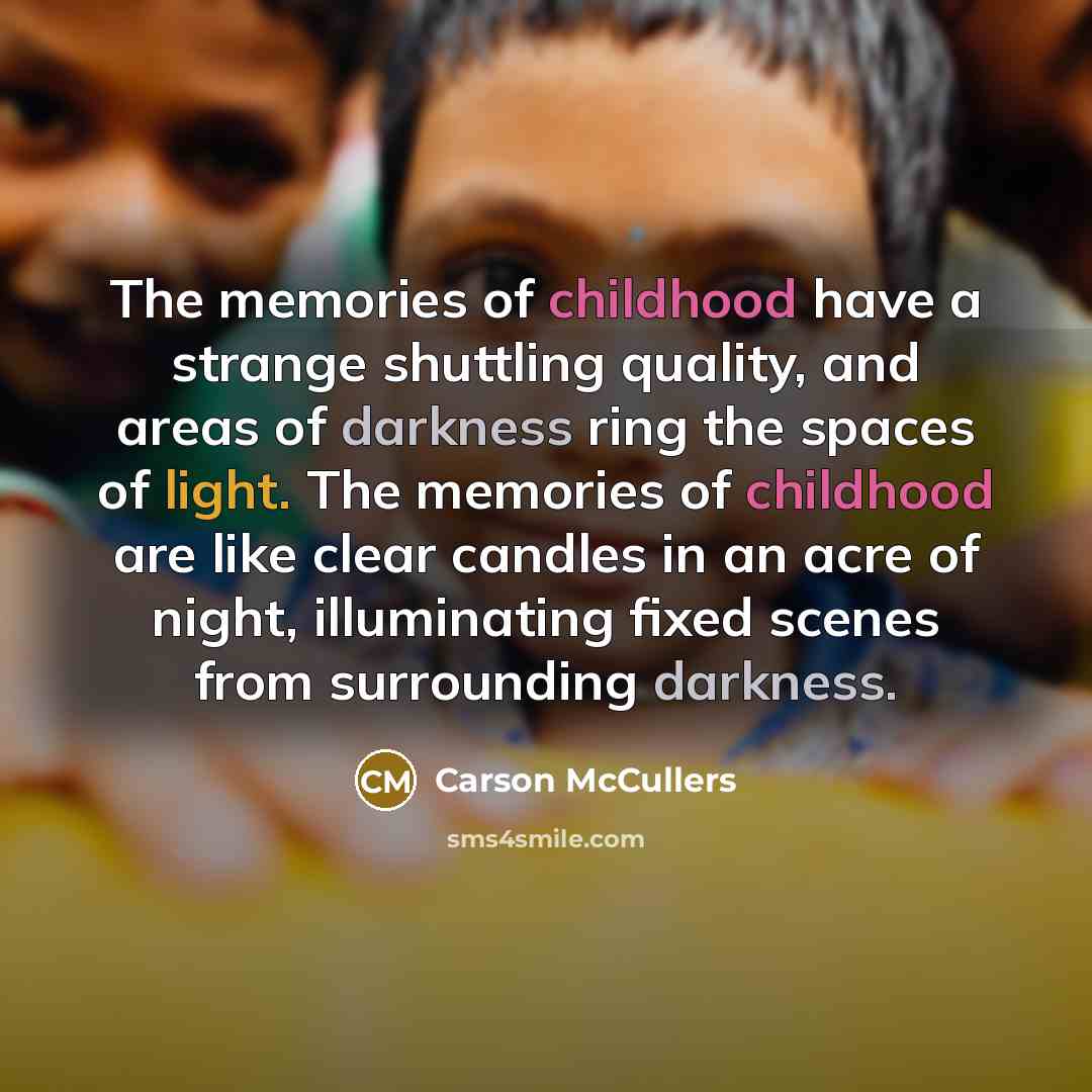 “The memories of childhood have a strange shuttling quality, and…” quote by Carson McCullers