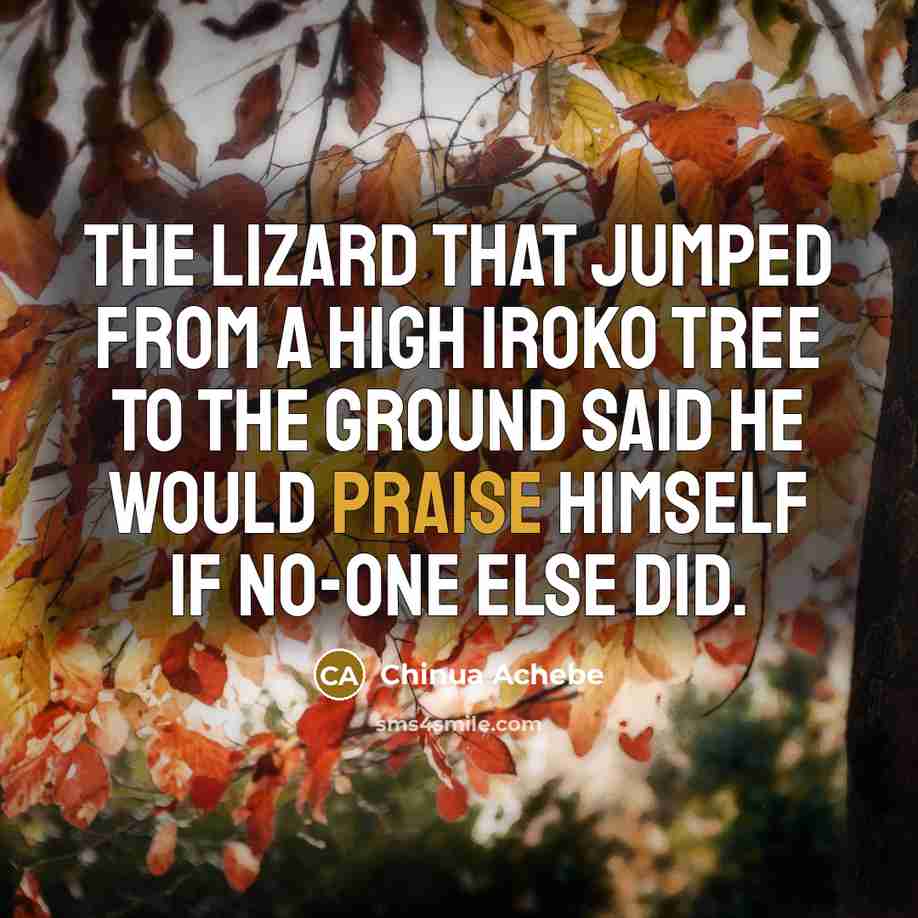 “The lizard that jumped from a high Iroko tree to…” quote by Chinua Achebe