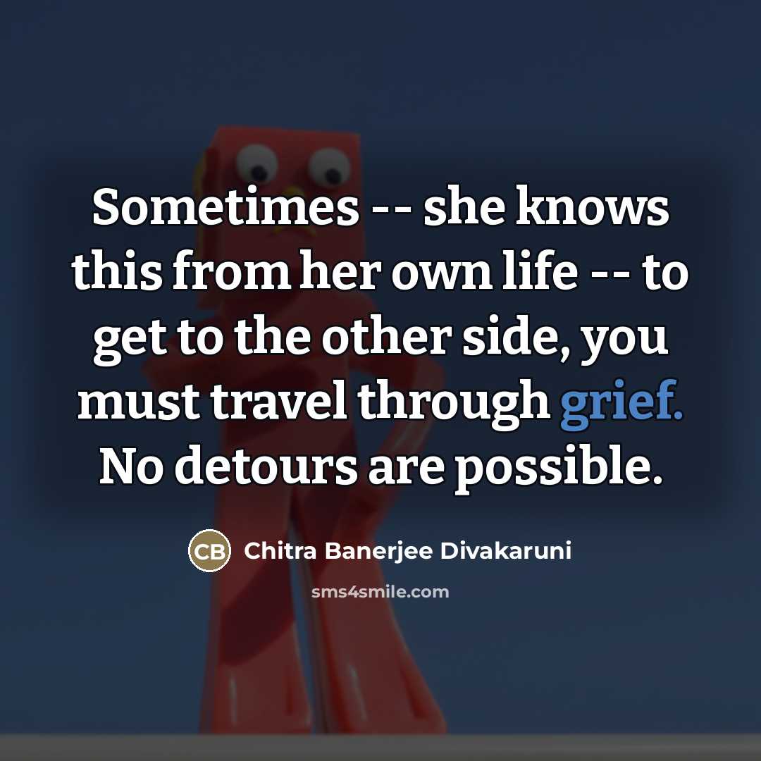 “Sometimes -- she knows this from her own life --…” quote by Chitra Banerjee Divakaruni
