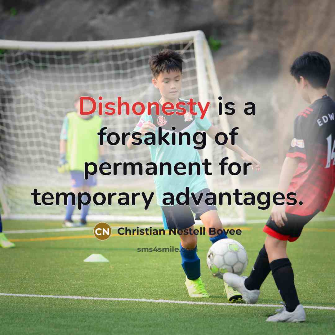 “Dishonesty is a forsaking of permanent for temporary advantages.…” quote by Christian Nestell Bovee