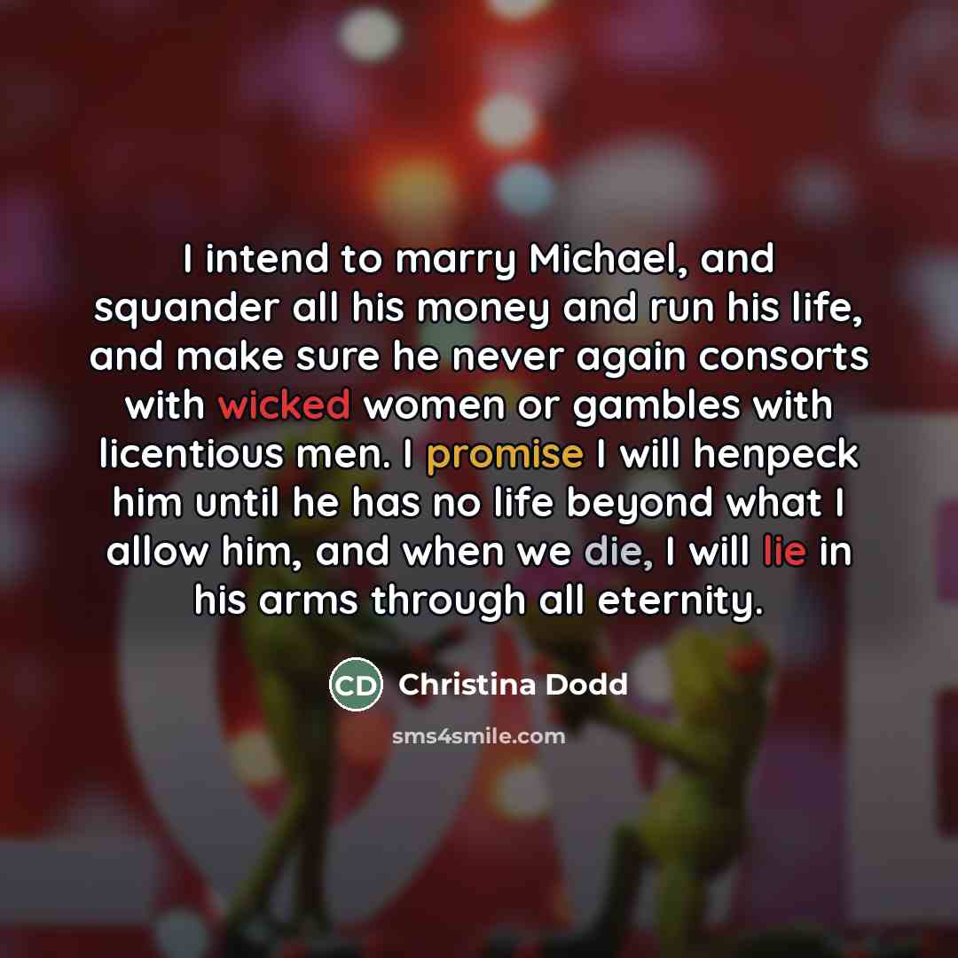 “I intend to marry Michael, and squander all his money…” quote by Christina Dodd