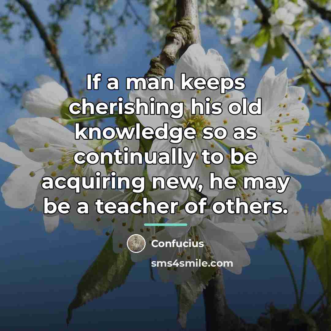 “If a man keeps cherishing his old knowledge so as…” quote by Confucius