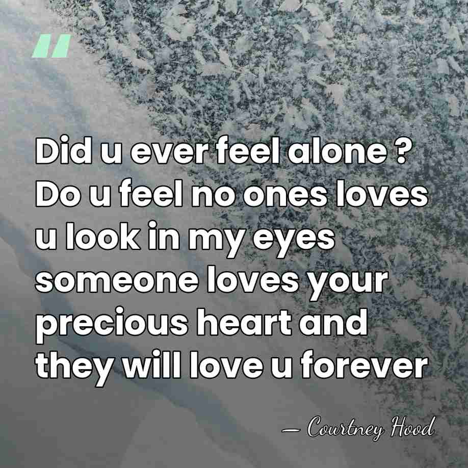 Did u ever feel alone ? Do u feel no ones loves&hellip; - Courtney Hood