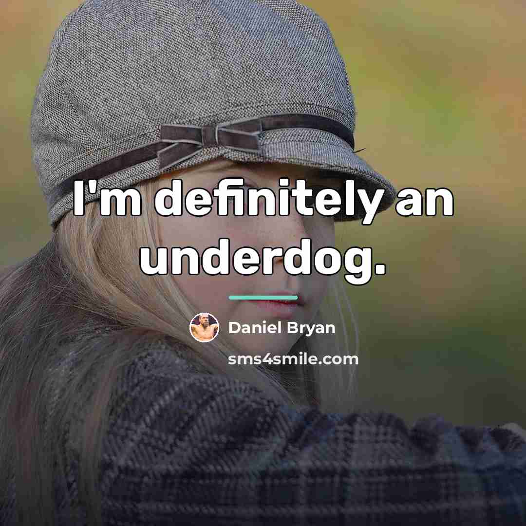 “I'm definitely an underdog.…” quote by Daniel Bryan