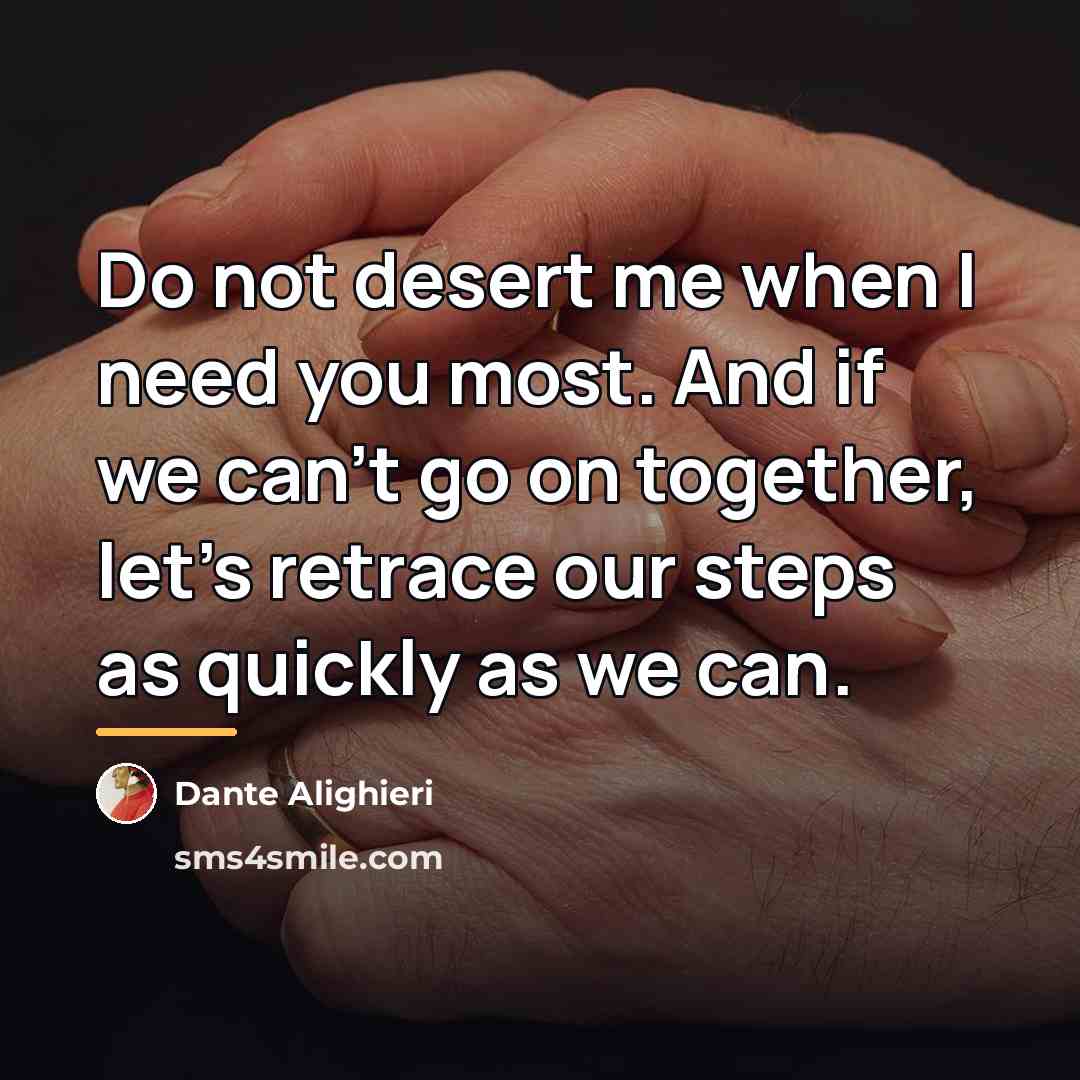 “Do not desert me when I need you most. And…” quote by Dante Alighieri
