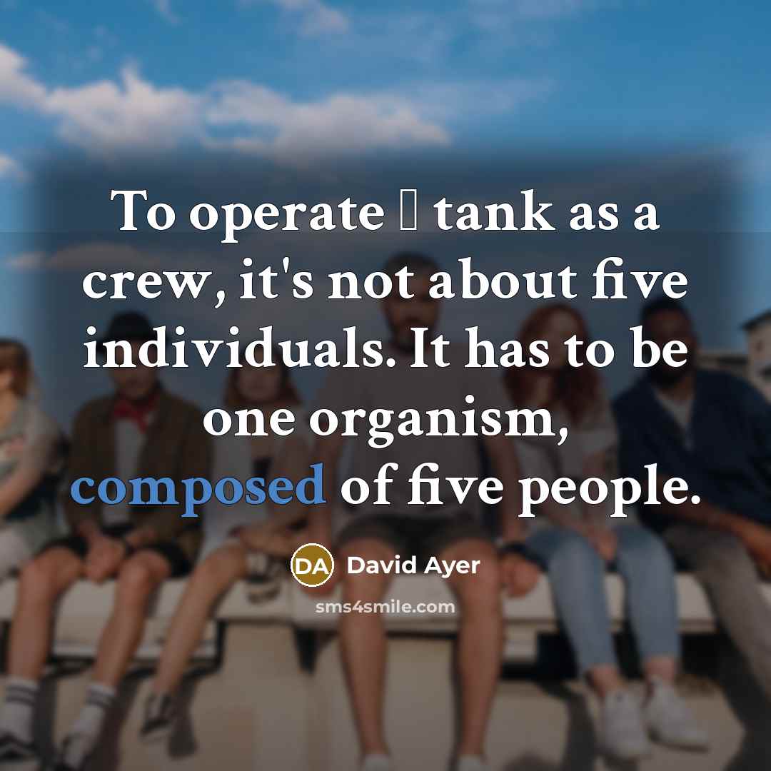 “To operate а tank as a crew, it's not about…” quote by David Ayer