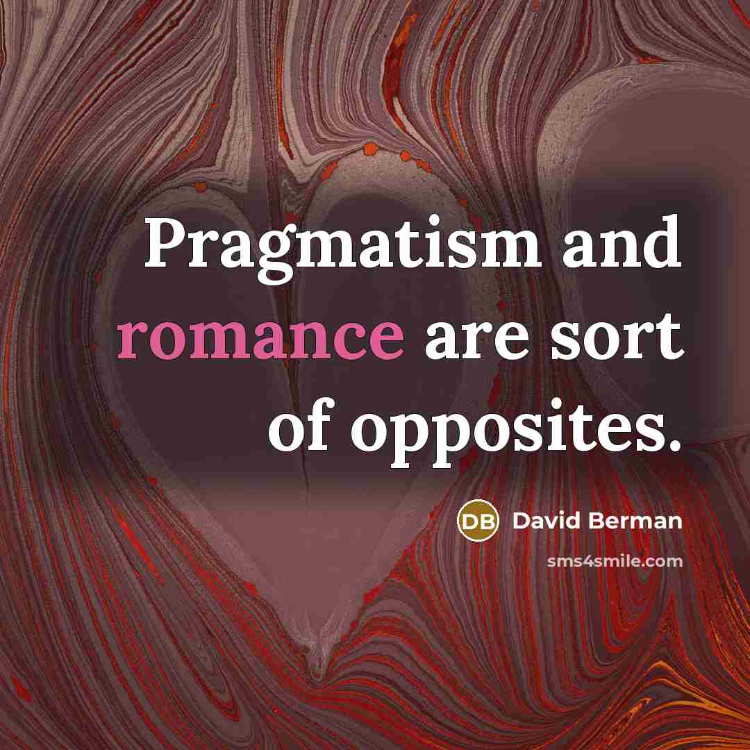 “Pragmatism and romance are sort of opposites.…” quote by David Berman