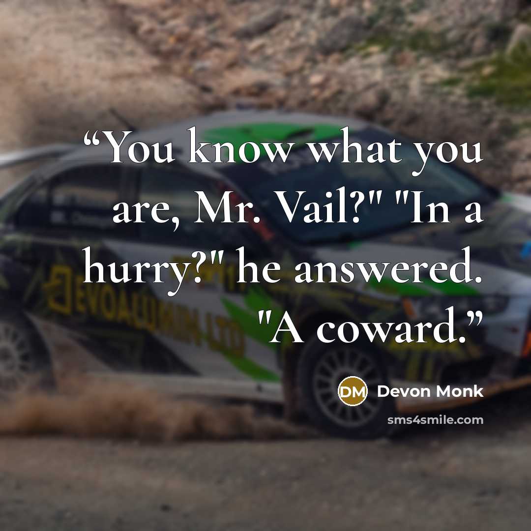 “You know what you are, Mr. Vail?" "In a hurry?" he answered. "A coward.” quote by Devon Monk