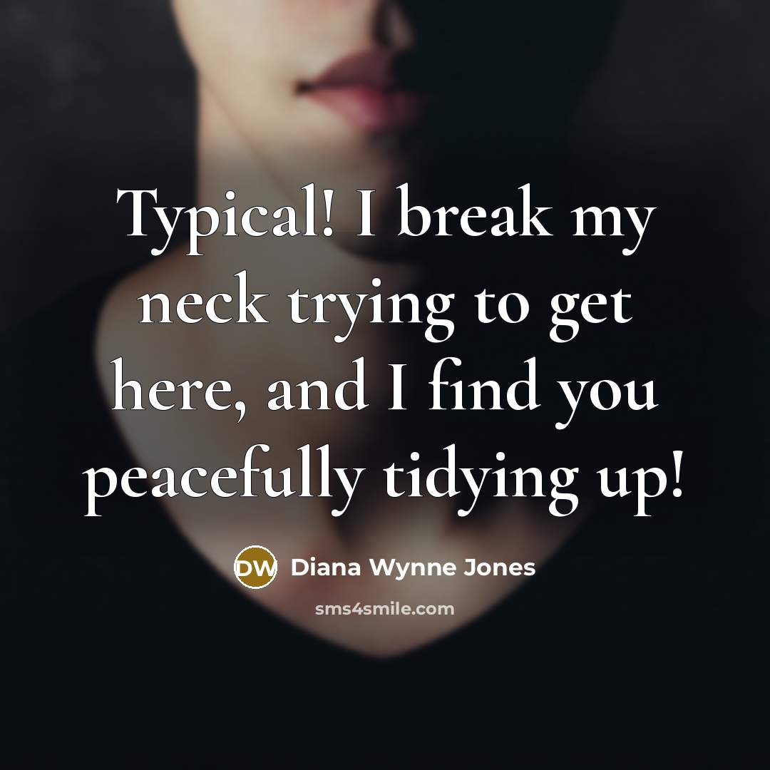 “Typical! I break my neck trying to get here, and…” quote by Diana Wynne Jones