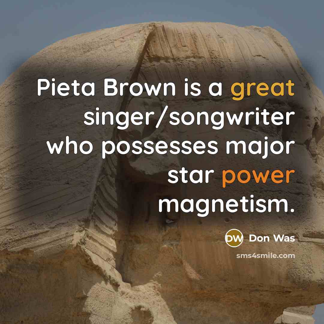“Pieta Brown is a great singer/songwriter who possesses major star…” quote by Don Was