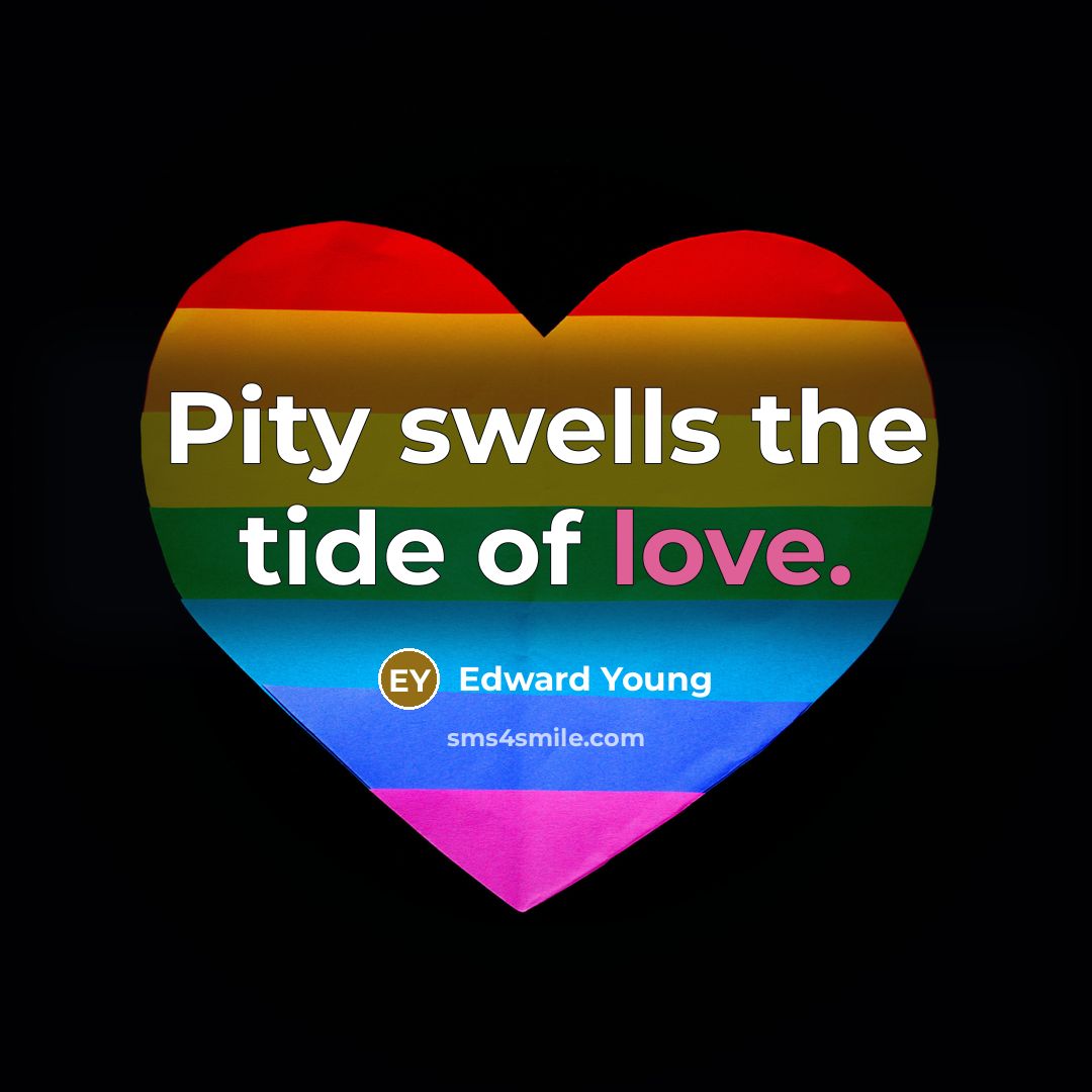 “Pity swells the tide of love.…” quote by Edward Young