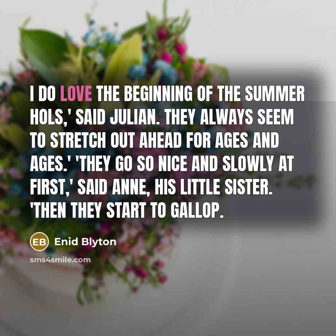 “I do love the beginning of the summer hols,' said…” quote by Enid Blyton