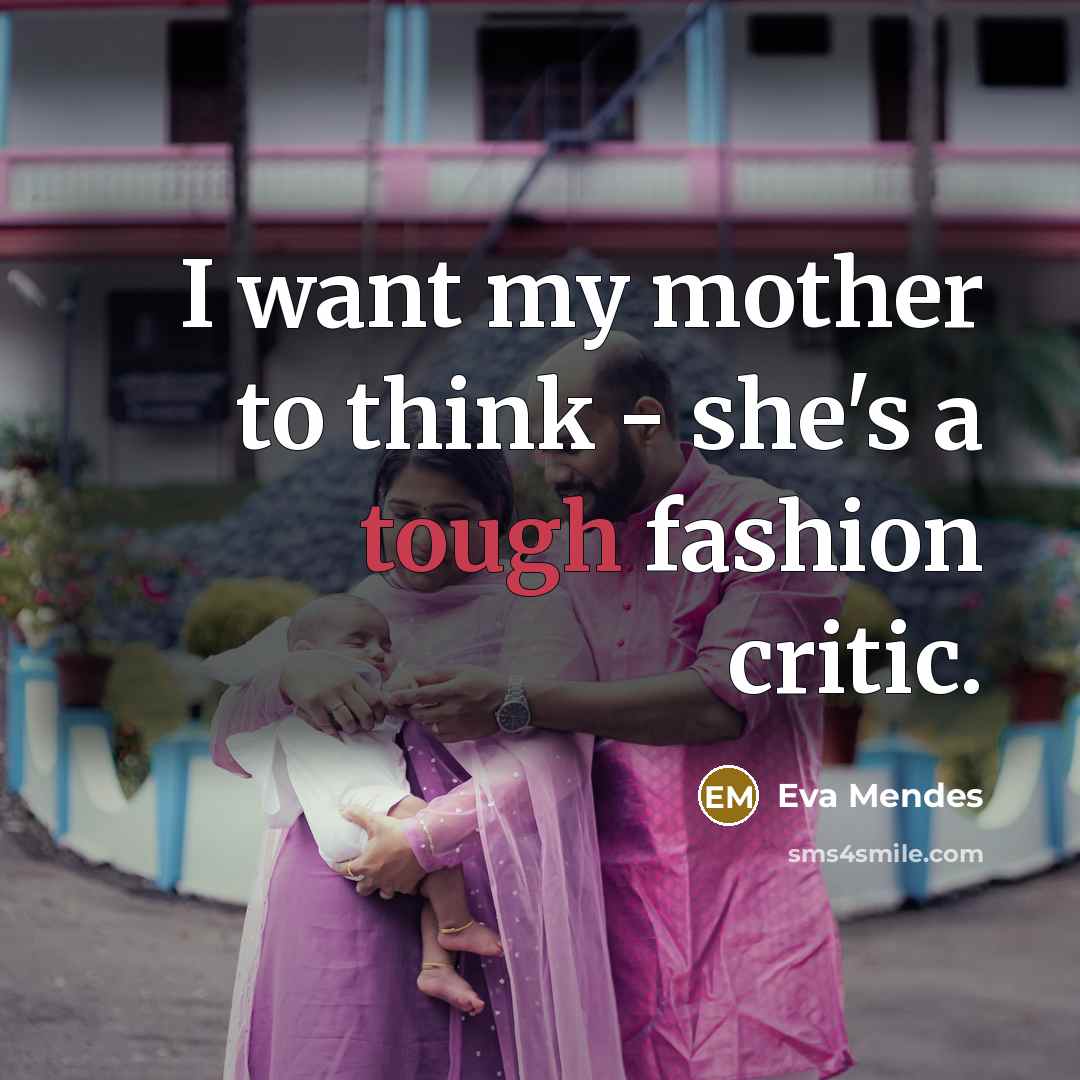“I want my mother to think - she's a tough…” quote by Eva Mendes