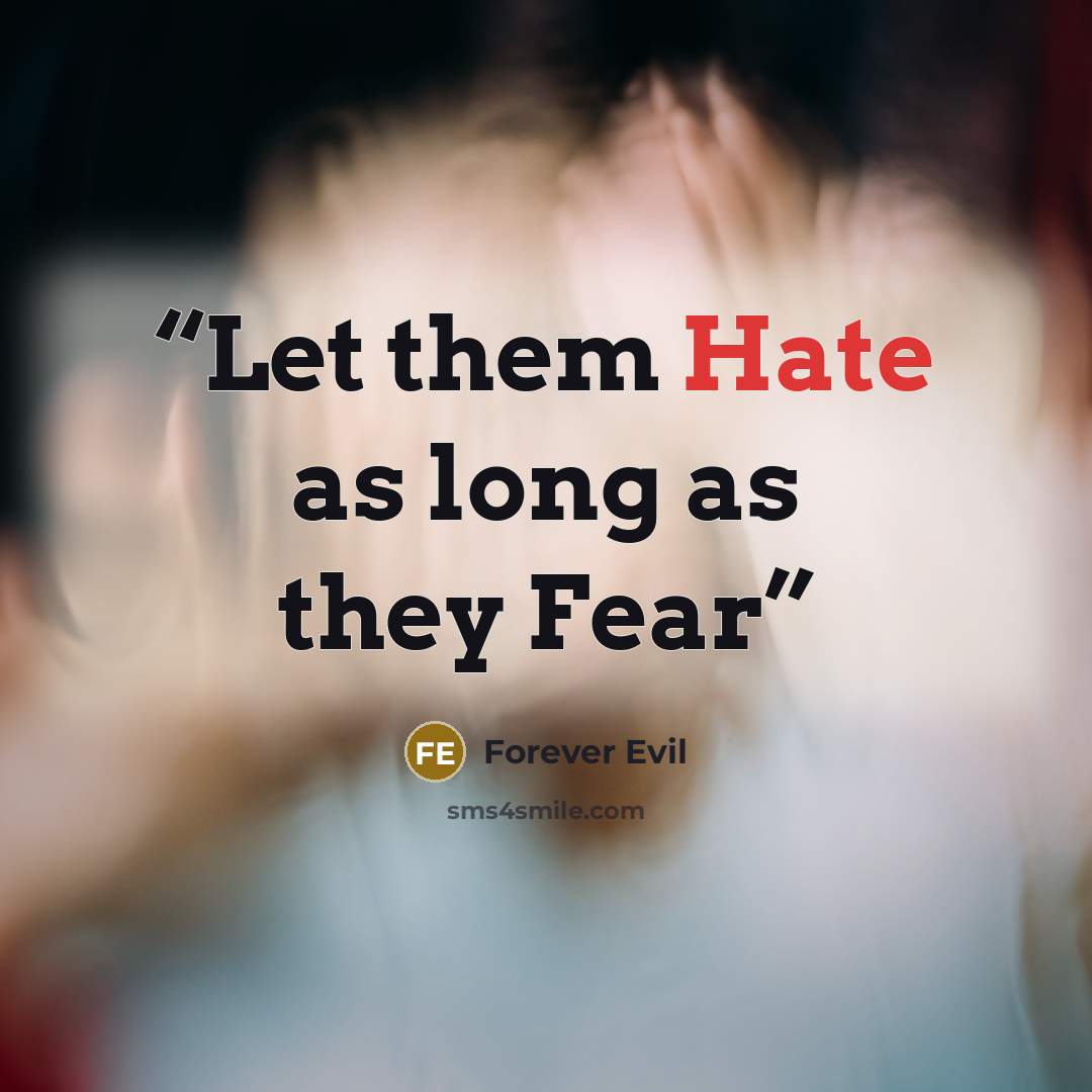 “Let them Hate as long as they Fear” quote by Forever Evil