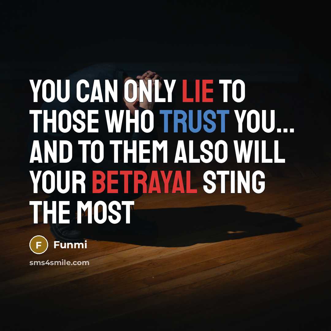 “You can only lie to those who trust you… And to them also will your betrayal sting the most” quote by Funmi