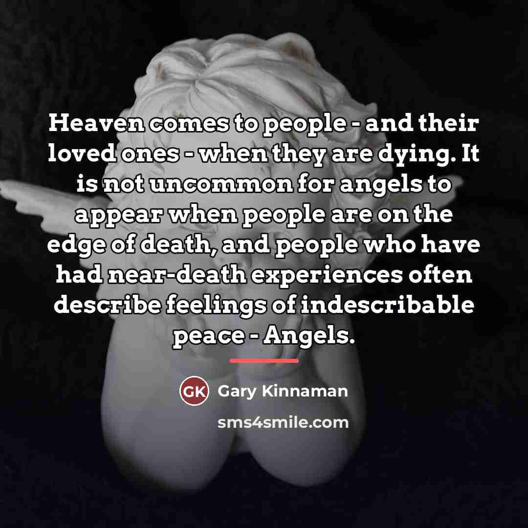 “Heaven comes to people - and their loved ones -…” quote by Gary Kinnaman