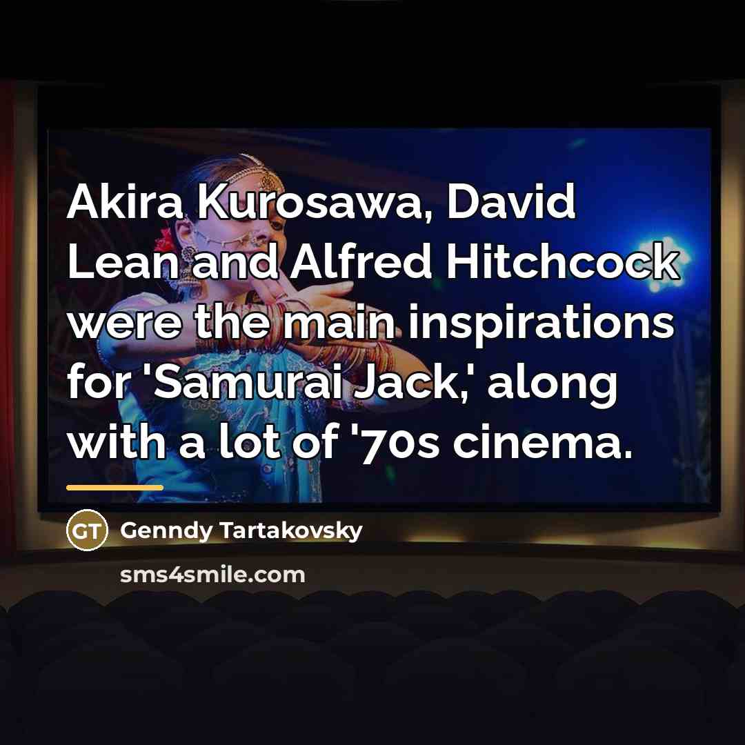 “Akira Kurosawa, David Lean and Alfred Hitchcock were the main…” quote by Genndy Tartakovsky