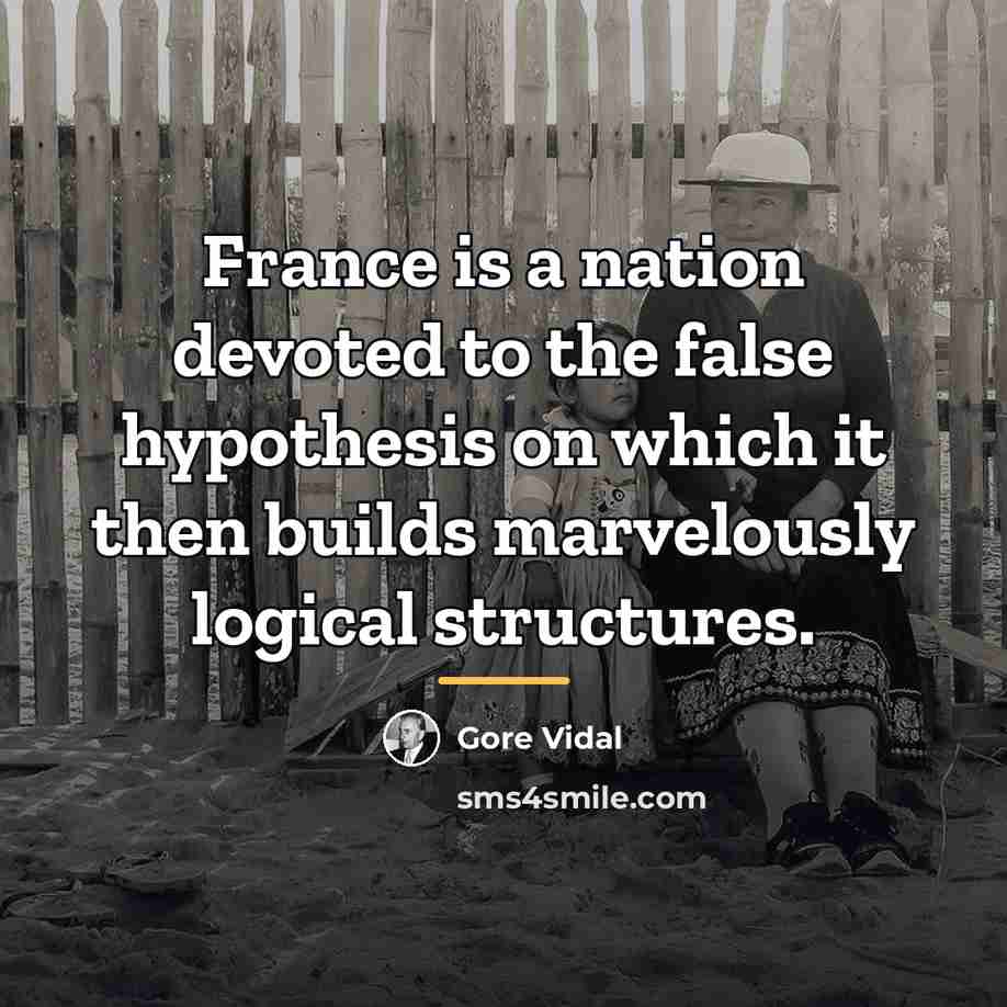 “France is a nation devoted to the false hypothesis on…” quote by Gore Vidal