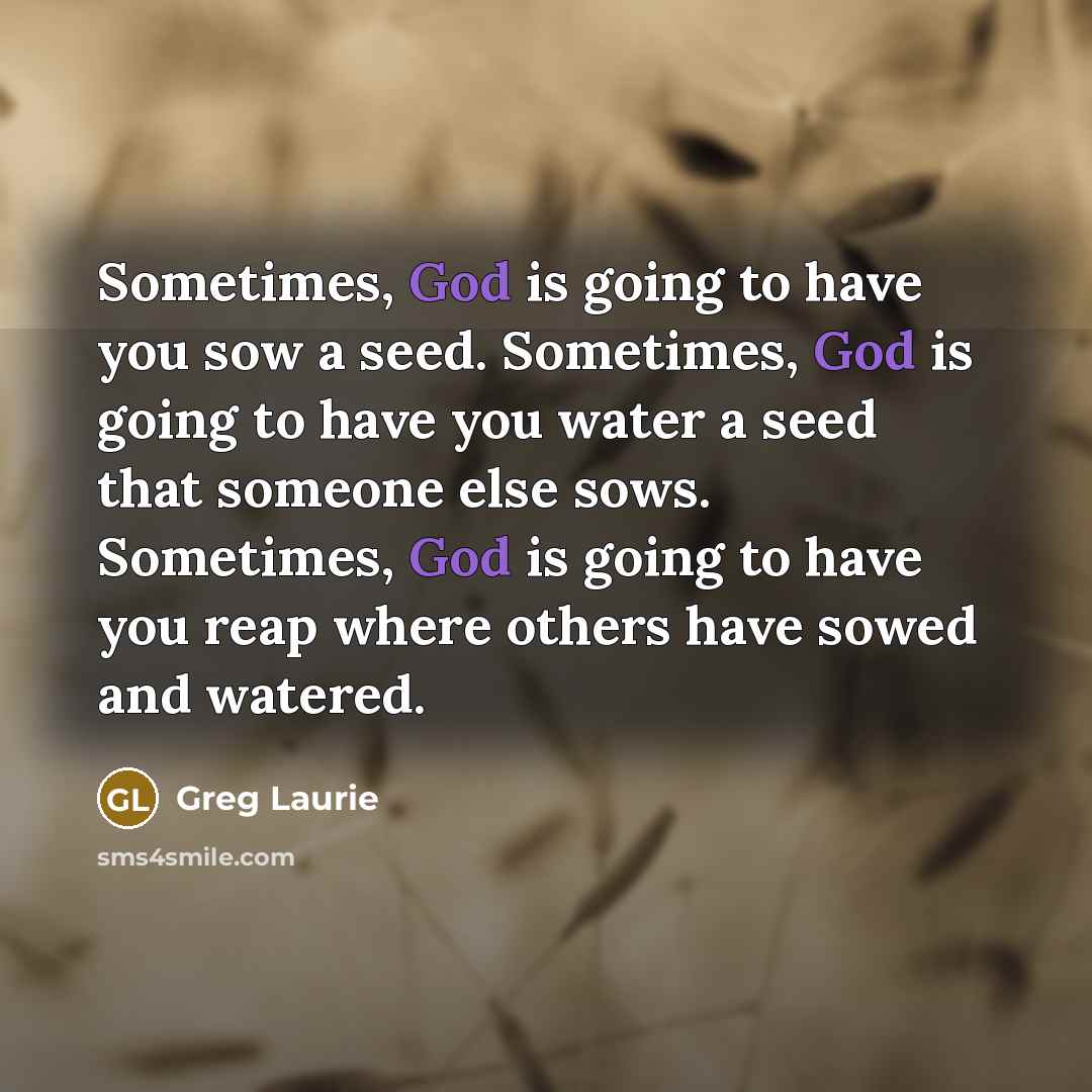 “Sometimes, God is going to have you sow a seed.…” quote by Greg Laurie