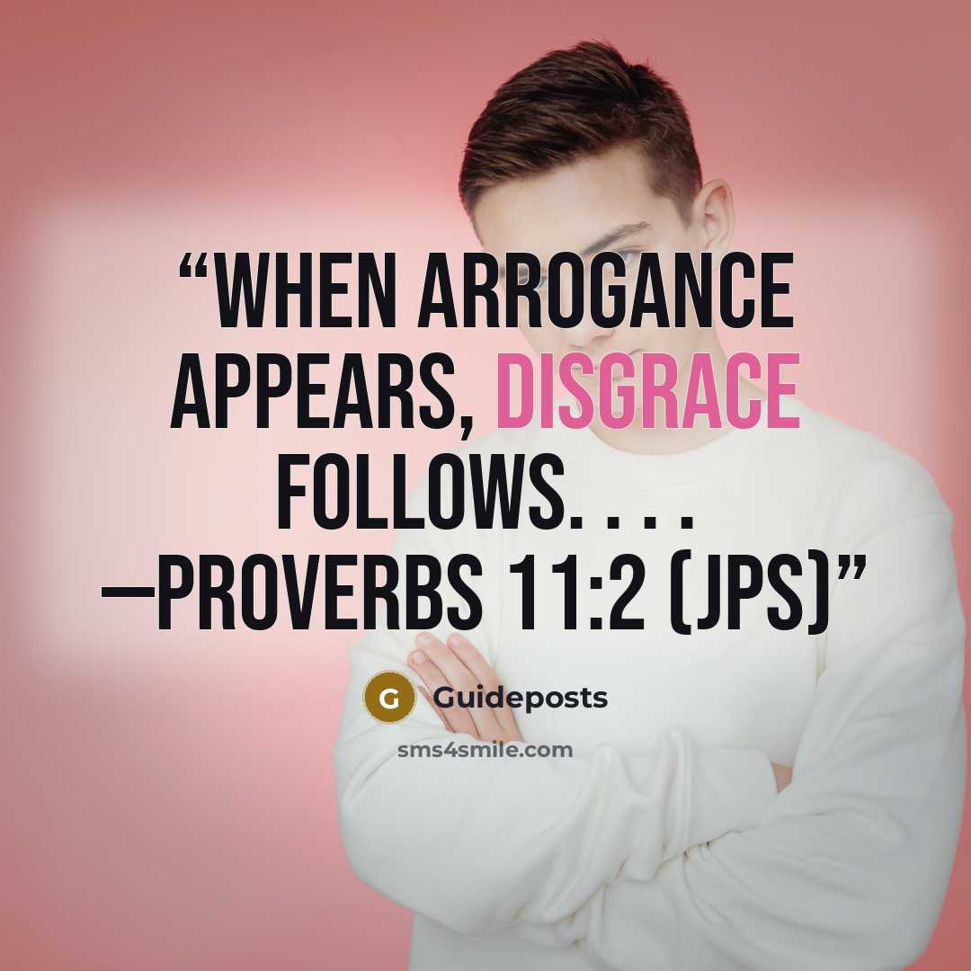 “When arrogance appears, disgrace follows. . . . —Proverbs 11:2 (JPS)” quote by Guideposts