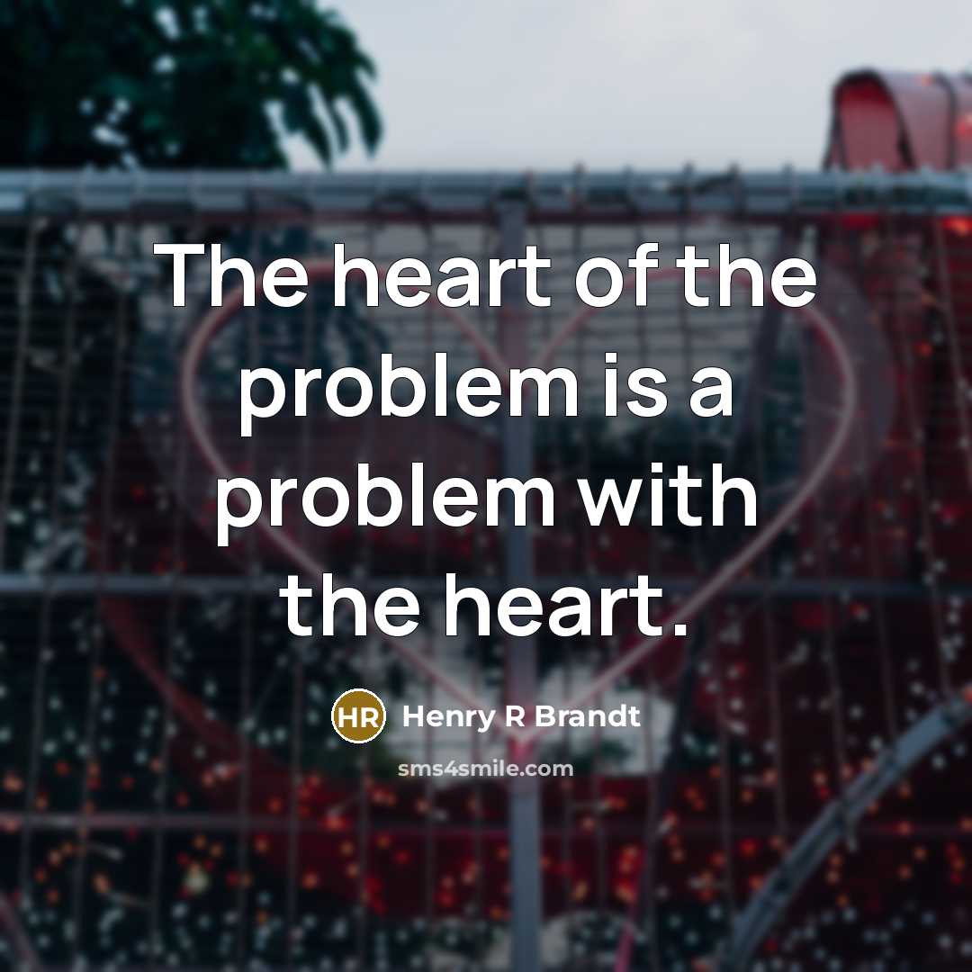 “The heart of the problem is a problem with the…” quote by Henry R Brandt