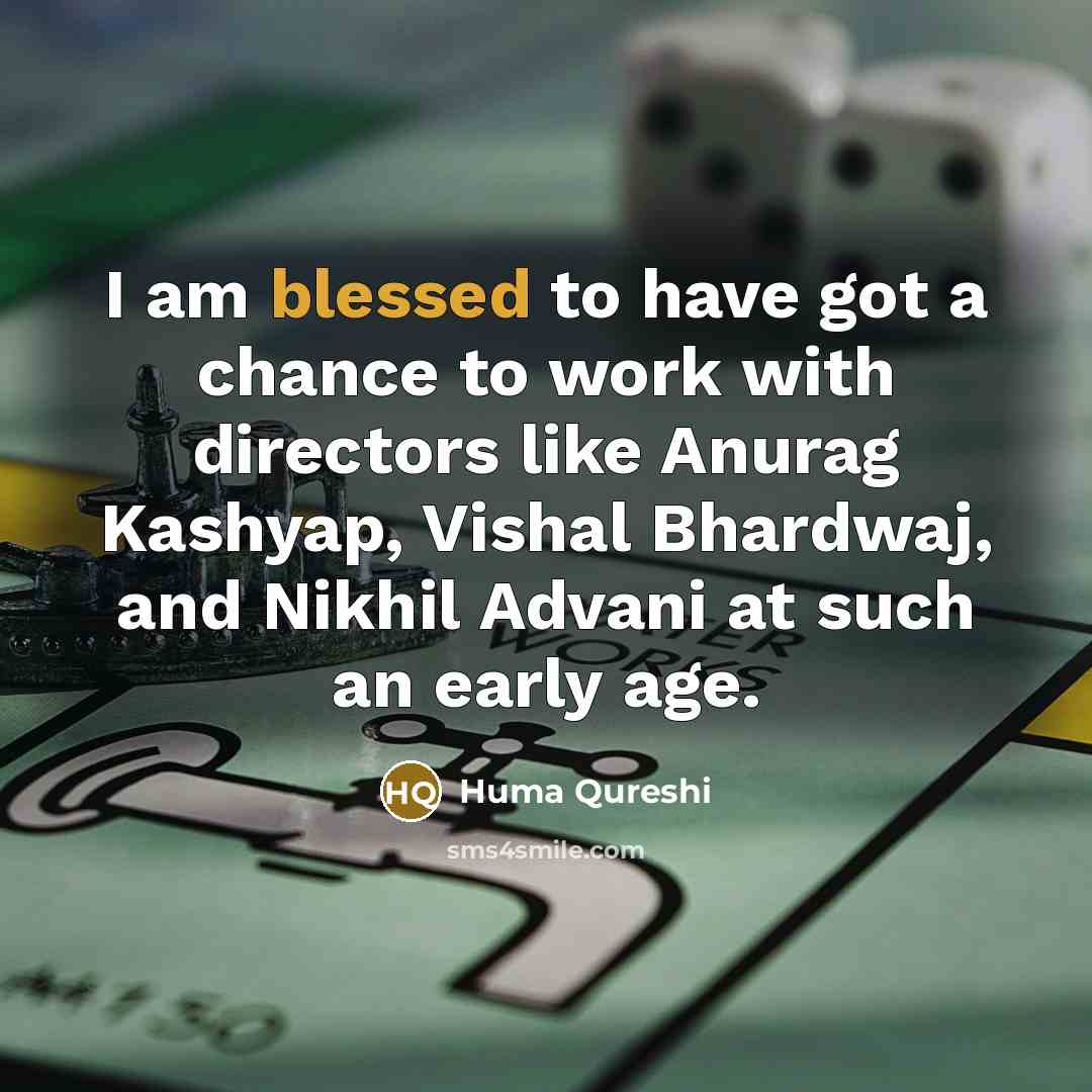 “I am blessed to have got a chance to work…” quote by Huma Qureshi