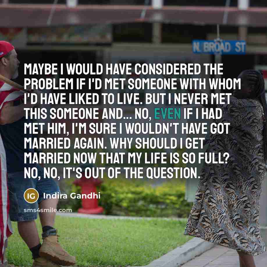 “Maybe I would have considered the problem if I'd met…” quote by Indira Gandhi