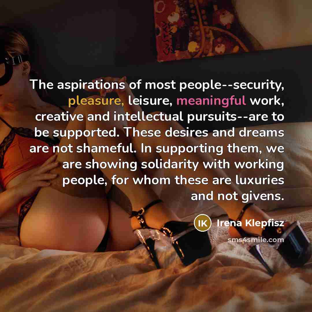 “The aspirations of most people--security, pleasure, leisure, meaningful work, creative…” quote by Irena Klepfisz