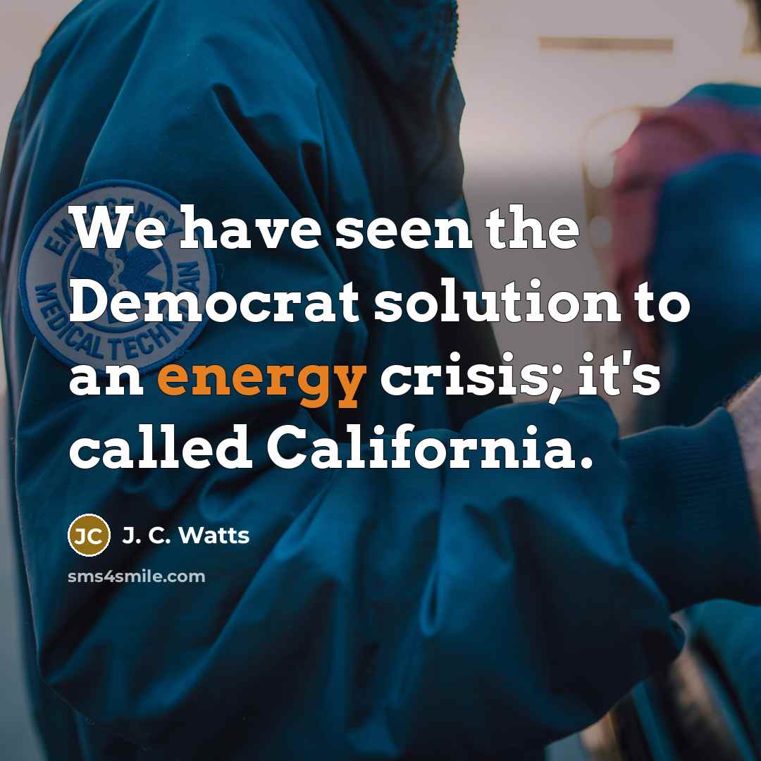 “We have seen the Democrat solution to an energy crisis;…” quote by J. C. Watts