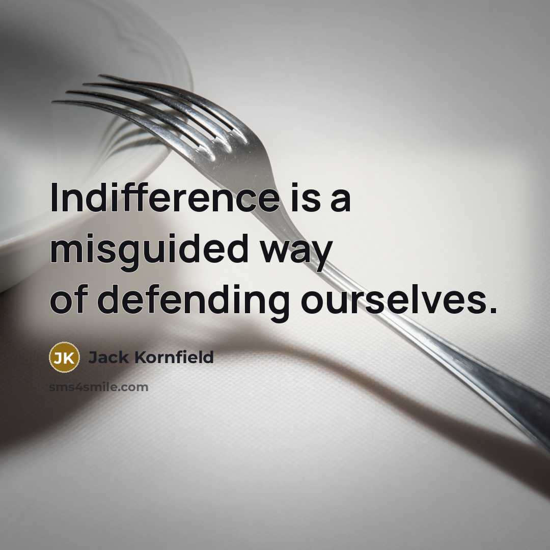 “Indifference is a misguided way of defending ourselves.…” quote by Jack Kornfield