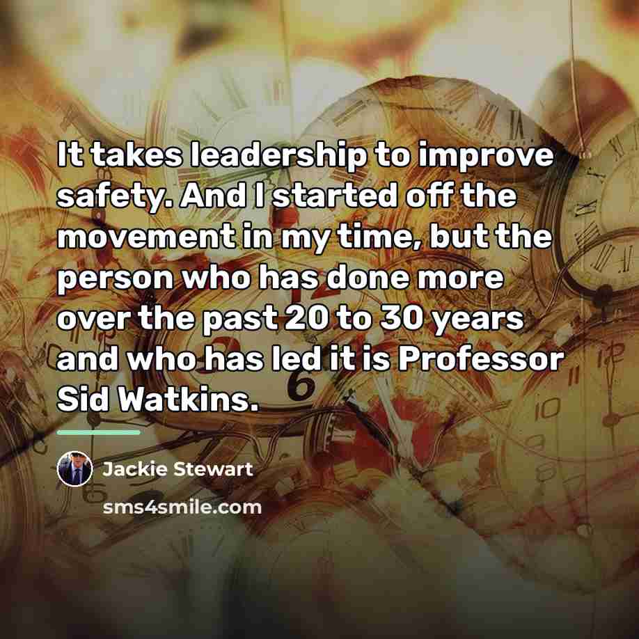 “It takes leadership to improve safety. And I started off…” quote by Jackie Stewart